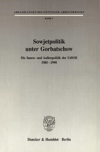 Sowjetpolitik unter Gorbatschow: Die Innen- und Außenpolitik der UdSSR 1985–1990