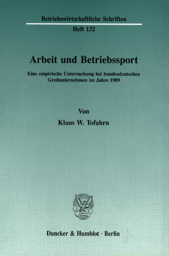 Arbeit und Betriebssport: Eine empirische Untersuchung bei bundesdeutschen Großunternehmen im Jahre 1989