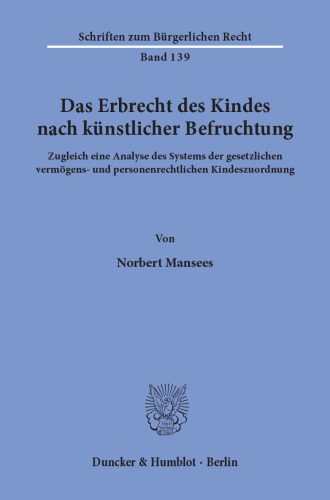 Das Erbrecht des Kindes nach künstlicher Befruchtung: Zugleich eine Analyse des Systems der gesetzlichen vermögens- und personenrechtlichen Kindeszuordnung