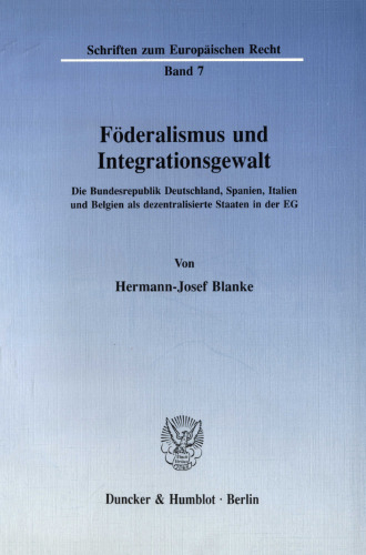 Föderalismus und Integrationsgewalt: Die Bundesrepublik Deutschland, Spanien, Italien und Belgien als dezentralisierte Staaten in der EG