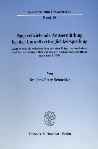 Nachvollziehende Amtsermittlung bei der Umweltverträglichkeitsprüfung: Zum Verhältnis zwischen dem privaten Träger des Vorhabens und der zuständigen Behörde bei der Sachverhaltsermittlung nach dem UVPG