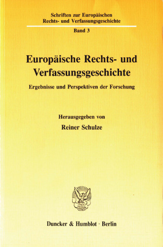 Europäische Rechts- und Verfassungsgeschichte: Ergebnisse und Perspektiven der Forschung