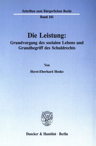 Die Leistung: Grundvorgang des sozialen Lebens und Grundbegriff des Schuldrechts