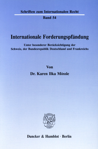 Internationale Forderungspfändung: Unter besonderer Berücksichtigung der Schweiz, der Bundesrepublik Deutschland und Frankreichs