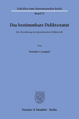 Das bestimmbare Deliktsstatut: Zur Zurechnung im internationalen Deliktsrecht