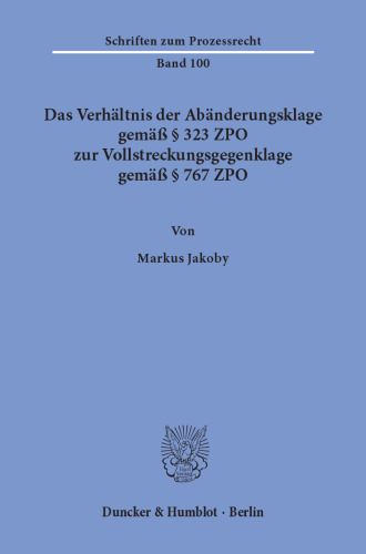 Das Verhältnis der Abänderungsklage gemäß § 323 ZPO zur Vollstreckungsgegenklage gemäß § 767 ZPO