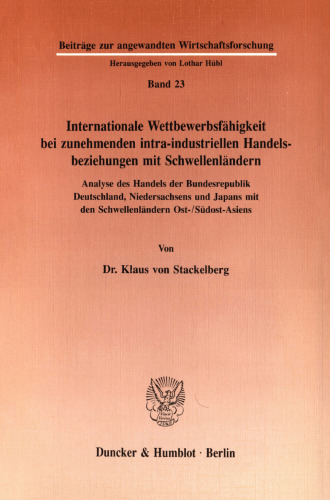 Internationale Wettbewerbsfähigkeit bei zunehmenden intra-industriellen Handelsbeziehungen mit Schwellenländern: Analyse des Handels der Bundesrepublik Deutschland, Niedersachsens und Japans mit den Schwellenländern Ost-/ Südost-Asiens
