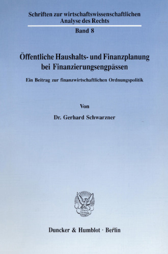 Öffentliche Haushalts- und Finanzplanung bei Finanzierungsengpässen: Ein Beitrag zur finanzwirtschaftlichen Ordnungspolitik