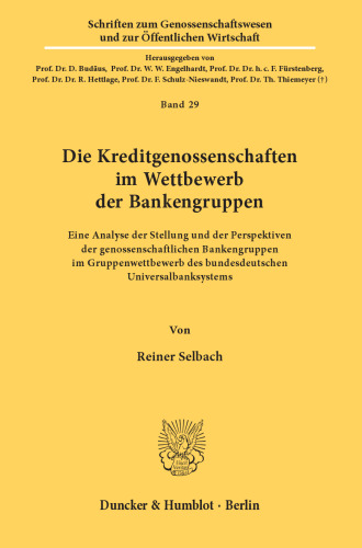 Die Kreditgenossenschaften im Wettbewerb der Bankengruppen: Eine Analyse der Stellung und der Perspektiven der genossenschaftlichen Bankengruppen im Gruppenwettbewerb des bundesdeutschen Universalbanksystems