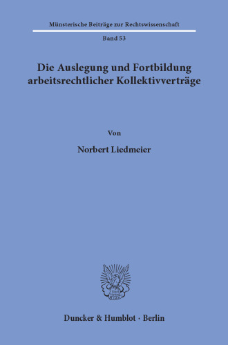 Die Auslegung und Fortbildung arbeitsrechtlicher Kollektivverträge