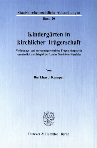 Kindergärten in kirchlicher Trägerschaft: Verfassungs- und verwaltungsrechtliche Fragen, dargestellt vornehmlich am Beispiel des Landes Nordrhein-Westfalen