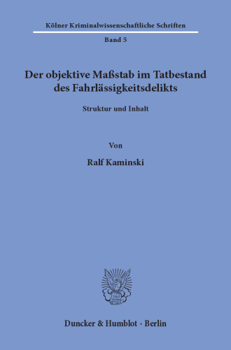 Der objektive Maßstab im Tatbestand des Fahrlässigkeitsdelikts: Struktur und Inhalt