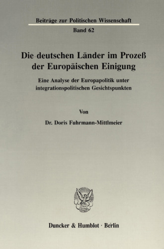 Die deutschen Länder im Prozeß der Europäischen Einigung: Eine Analyse der Europapolitik unter integrationspolitischen Gesichtspunkten