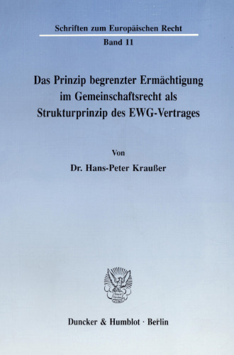 Das Prinzip begrenzter Ermächtigung im Gemeinschaftsrecht als Strukturprinzip des EWG-Vertrages