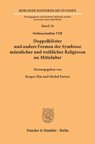 Doppelklöster und andere Formen der Symbiose männlicher und weiblicher Religiosen im Mittelalter: (Ordensstudien VIII)