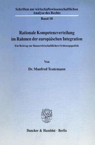 Rationale Kompetenzverteilung im Rahmen der europäischen Integration: Ein Beitrag zur finanzwirtschaftlichen Ordnungspolitik