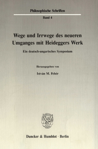 Wege und Irrwege des neueren Umganges mit Heideggers Werk: Ein deutsch-ungarisches Symposium