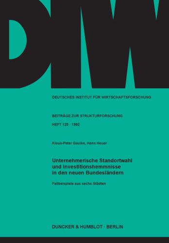Unternehmerische Standortwahl und Investitionshemmnisse in den neuen Bundesländern: Fallbeispiele aus sechs Städten