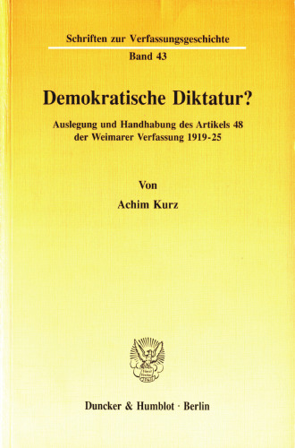 Demokratische Diktatur?: Auslegung und Handhabung des Artikels 48 der Weimarer Verfassung 1919-25