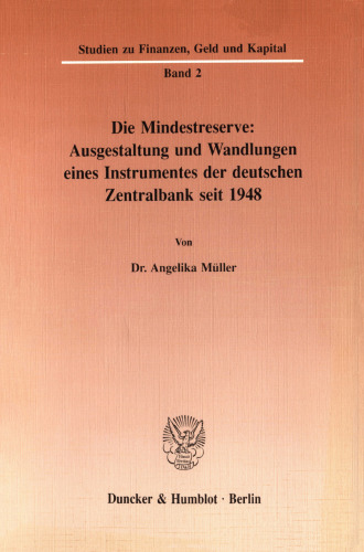 Die Mindestreserve: Ausgestaltung und Wandlungen eines Instrumentes der deutschen Zentralbank seit 1948