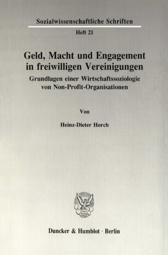 Geld, Macht und Engagement in freiwilligen Vereinigungen: Grundlagen einer Wirtschaftssoziologie von Non-Profit-Organisationen