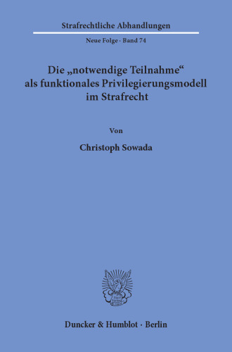 Die »notwendige Teilnahme« als funktionales Privilegierungsmodell im Strafrecht