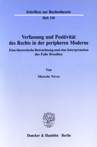 Verfassung und Positivität des Rechts in der peripheren Moderne: Eine theoretische Betrachtung und eine Interpretation des Falls Brasilien