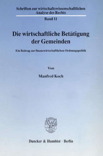 Die wirtschaftliche Betätigung der Gemeinden: Ein Beitrag zur finanzwirtschaftlichen Ordnungspolitik