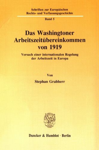 Das Washingtoner Arbeitszeitübereinkommen von 1919: Versuch einer internationalen Regelung der Arbeitszeit in Europa