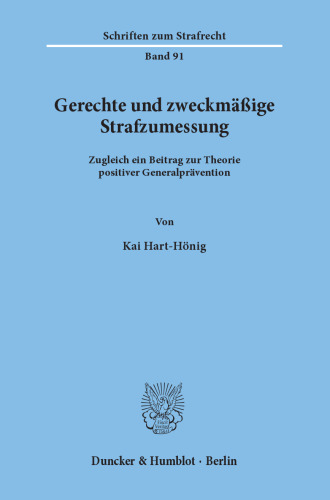 Gerechte und zweckmäßige Strafzumessung: Zugleich ein Beitrag zur Theorie positiver Generalprävention