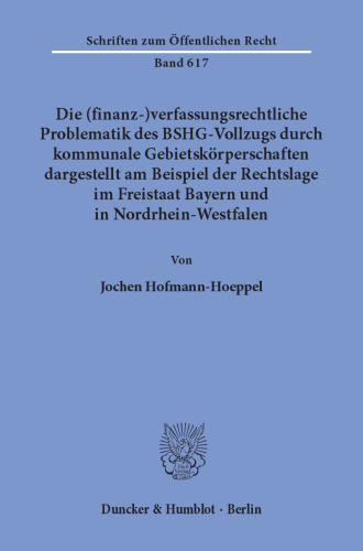 Die (finanz-)verfassungsrechtliche Problematik des BSHG-Vollzugs durch kommunale Gebietskörperschaften,: dargestellt am Beispiel der Rechtslage im Freistaat Bayern und in Nordrhein-Westfalen