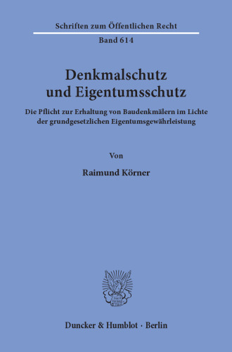 Denkmalschutz und Eigentumsschutz: Die Pflicht zur Erhaltung von Baudenkmälern im Lichte der grundgesetzlichen Eigentumsgewährleistung