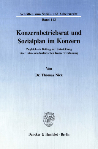 Konzernbetriebsrat und Sozialplan im Konzern: Zugleich ein Beitrag zur Entwicklung einer interessendualistischen Konzernverfassung