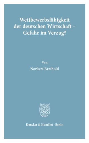 Wettbewerbsfähigkeit der deutschen Wirtschaft - Gefahr im Verzug?