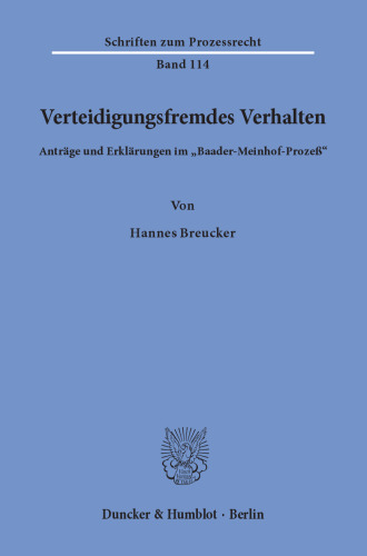 Verteidigungsfremdes Verhalten: Anträge und Erklärungen im »Baader-Meinhof-Prozeß«