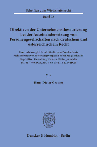 Direktiven der Unternehmensthesaurierung bei der Auseinandersetzung von Personengesellschaften nach deutschem und österreichischem Recht: Eine rechtsvergleichende Studie zum Problemkreis rechtsnormativer Bewertungsvorgaben nebst Möglichkeiten dispositiver Gestaltung vor dem Hintergrund der §§ 738 - 740 BGB, Art. 7 Nr. 15 u. 16 4. EVHGB
