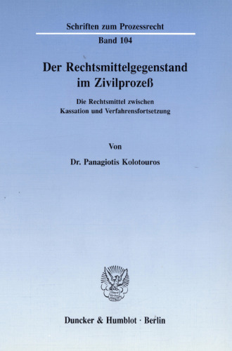 Der Rechtsmittelgegenstand im Zivilprozeß: Die Rechtsmittel zwischen Kassation und Verfahrensfortsetzung