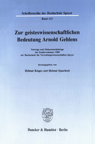 Zur geisteswissenschaftlichen Bedeutung Arnold Gehlens: Vorträge und Diskussionsbeiträge des Sonderseminars 1989 der Hochschule für Verwaltungswissenschaften Speyer
