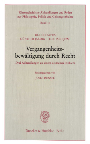 Vergangenheitsbewältigung durch Recht: Drei Abhandlungen zu einem deutschen Problem. Hrsg. von Josef Isensee
