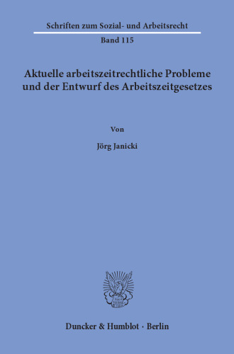 Aktuelle arbeitszeitrechtliche Probleme und der Entwurf des Arbeitszeitgesetzes
