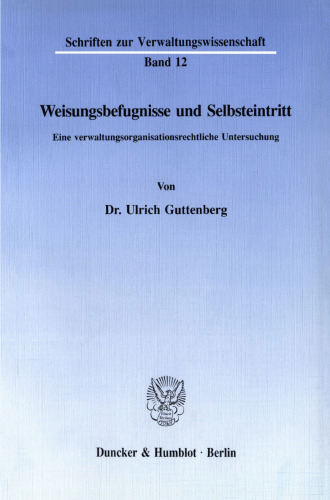 Weisungsbefugnisse und Selbsteintritt: Eine verwaltungsorganisationsrechtliche Untersuchung