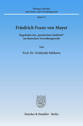 Friedrich Franz von Mayer: Begründer der »juristischen Methode« im deutschen Verwaltungsrecht