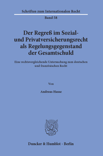 Der Regreß im Sozial- und Privatversicherungsrecht als Regelungsgegenstand der Gesamtschuld: Eine rechtsvergleichende Untersuchung zum deutschen und französischen Recht