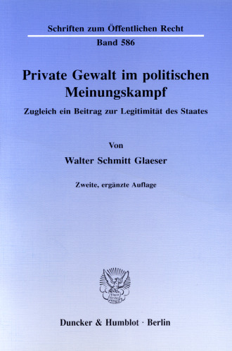 Private Gewalt im politischen Meinungskampf: Zugleich ein Beitrag zur Legitimität des Staates