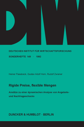 Rigide Preise, flexible Mengen: Ansätze zu einer dynamischen Analyse von Angebots- und Nachfrageschocks