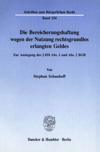 Die Bereicherungshaftung wegen der Nutzung rechtsgrundlos erlangten Geldes: Zur Auslegung des § 818 Abs. 1 und Abs. 2 BGB