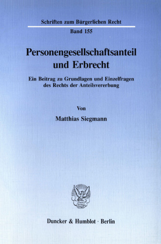 Personengesellschaftsanteil und Erbrecht: Ein Beitrag zu Grundlagen und Einzelfragen des Rechts der Anteilsvererbung