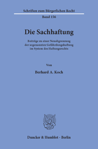 Die Sachhaftung: Beiträge zu einer Neuabgrenzung der sogenannten Gefährdungshaftung im System des Haftungsrechts