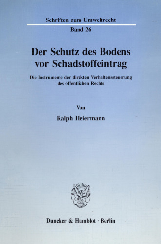 Der Schutz des Bodens vor Schadstoffeintrag: Die Instrumente der direkten Verhaltenssteuerung des öffentlichen Rechts