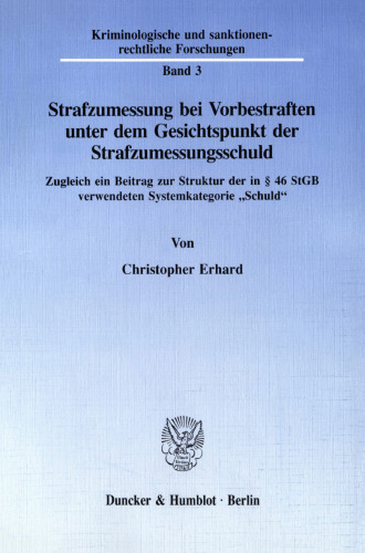 Strafzumessung bei Vorbestraften unter dem Gesichtspunkt der Strafzumessungsschuld: Zugleich ein Beitrag zur Struktur der in § 46 StGB verwendeten Systemkategorie »Schuld«